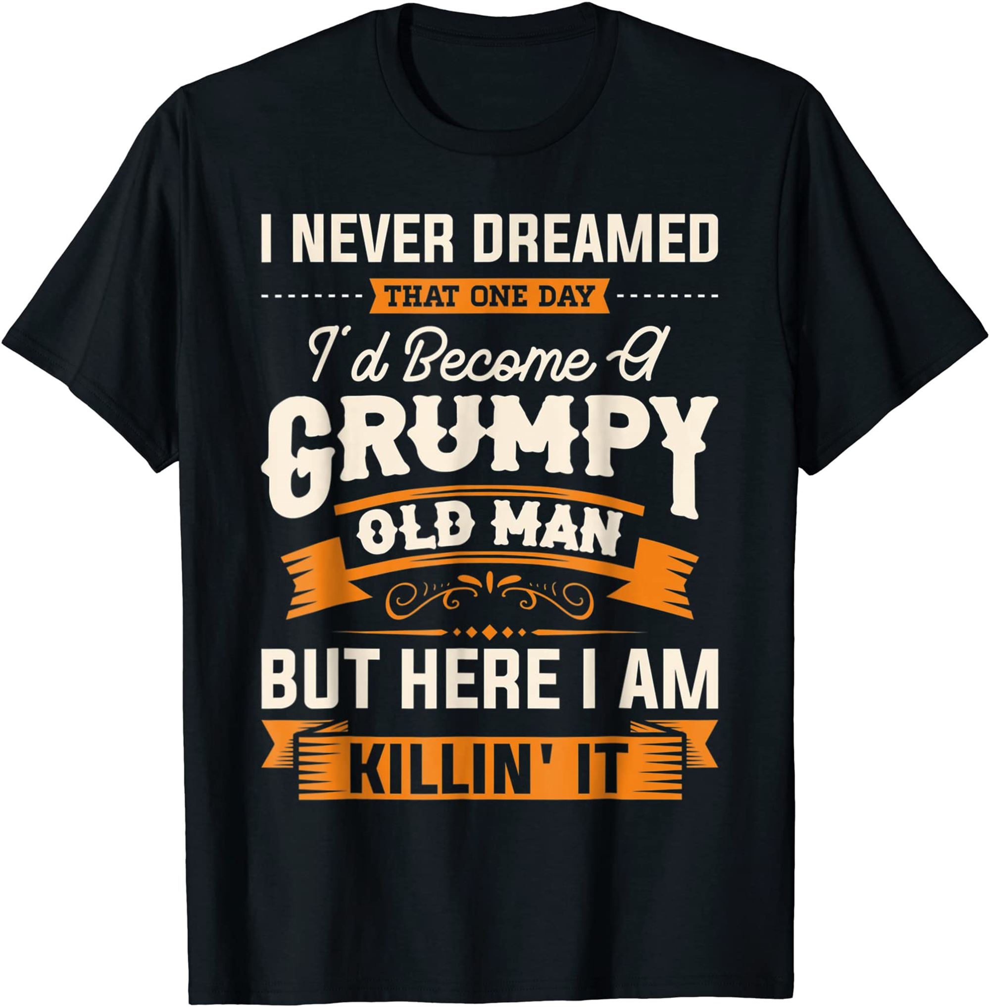 Mens I Never Dreamed That Id Become A Grumpy Old Man Grandpa T-shirt Plus Size Up To 5xl