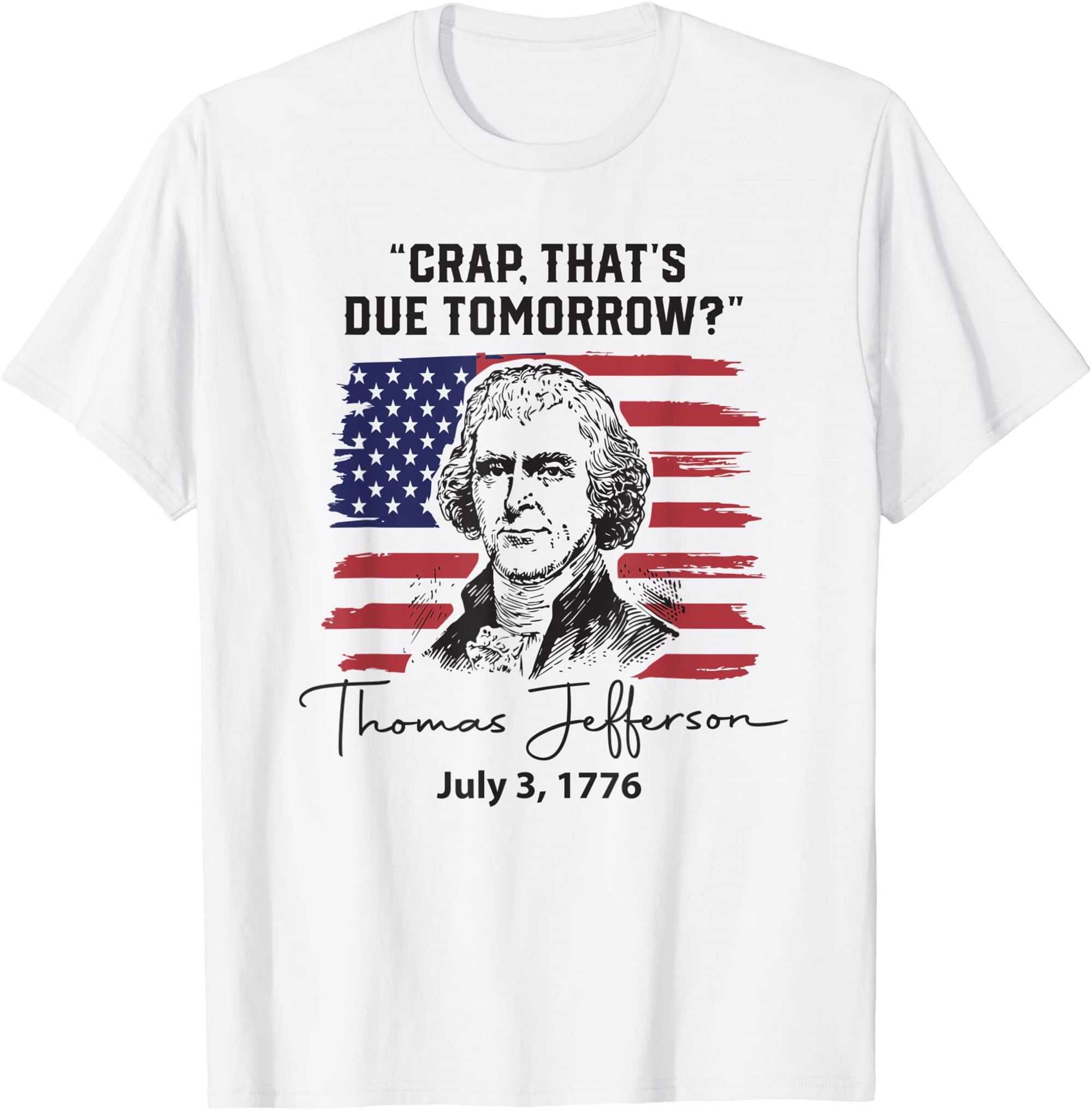 Crap Thats Due Tomorrow Funny 4th Of July Thomas Jefferson T-shirt Size Up To 5xl