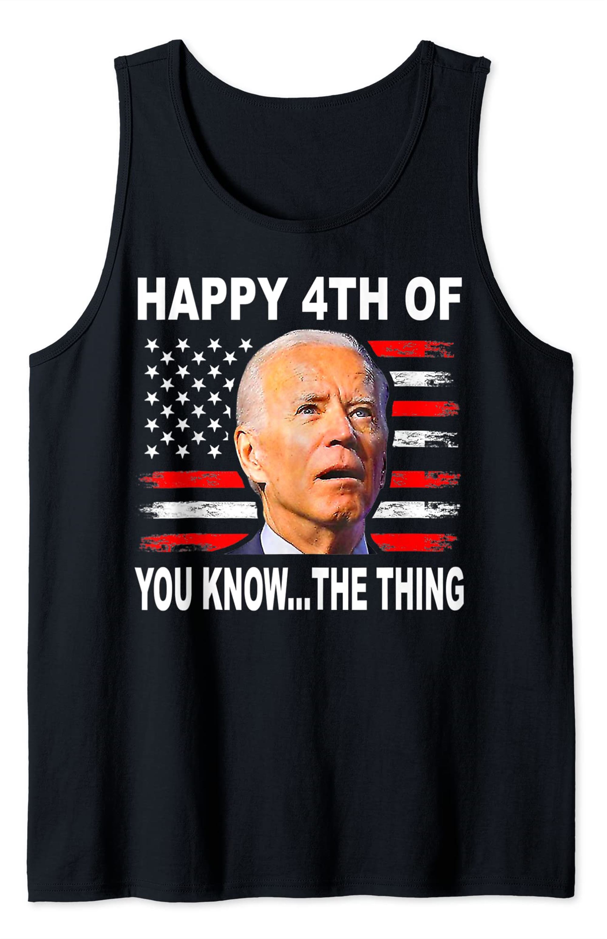 Funny Biden Confused 4th Happy 4th Of You Know The Thing Tank Top Plus Size Up To 5xl