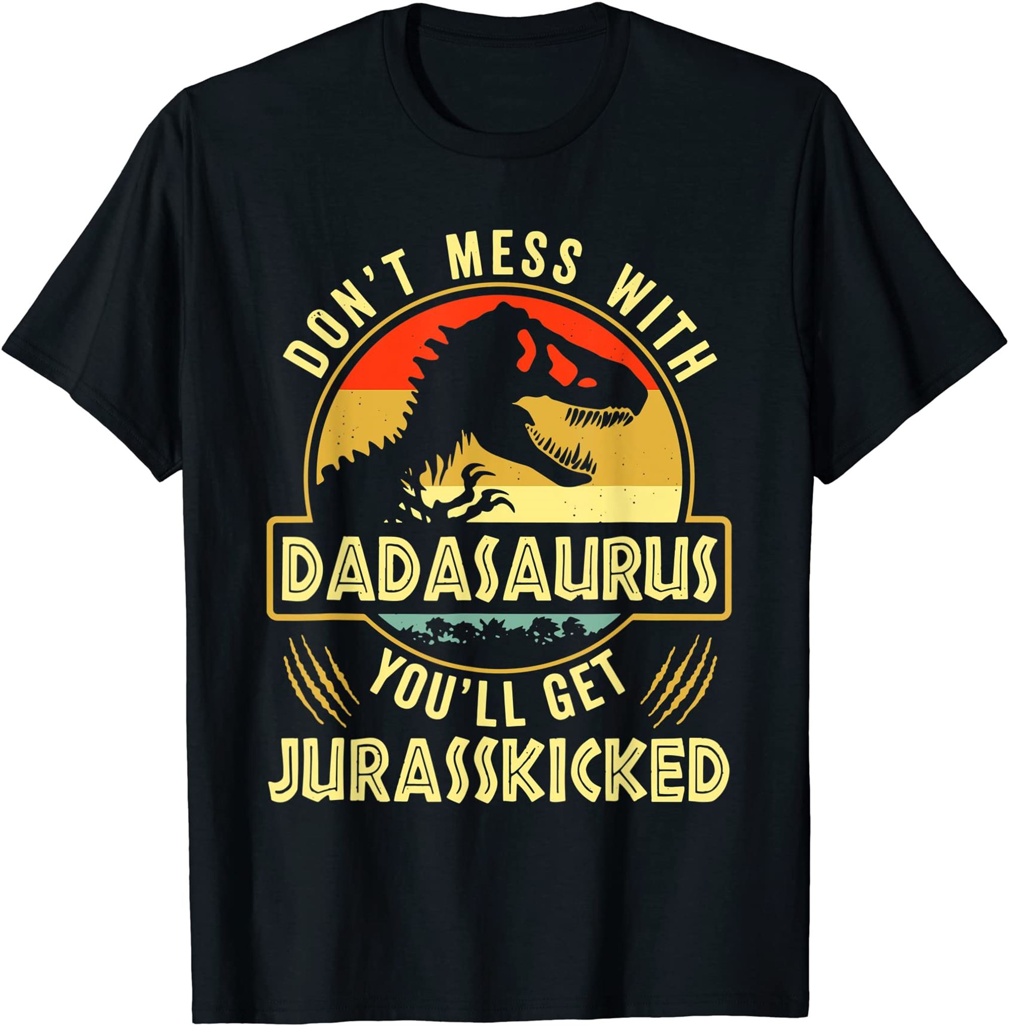 Funny Dad Dont Mess With Dadasaurus Youll Get Jurasskicked T-shirt Full Size Up To 5xl