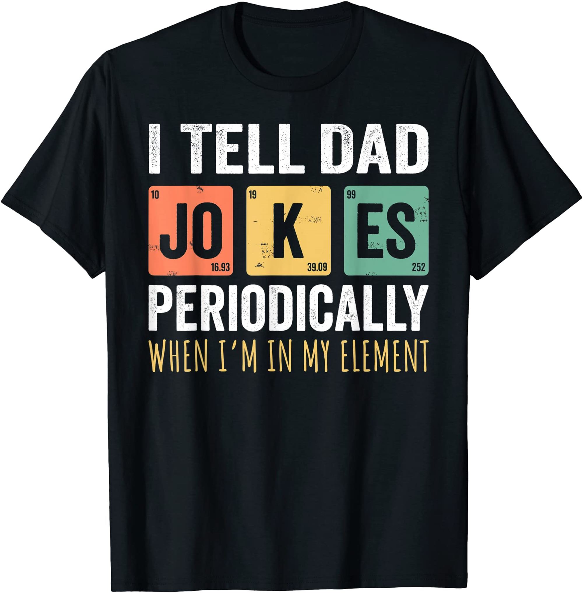 Mens I Tell Dad Jokes Periodically But Only When Im My Element T-shirt Size Up To 5xl