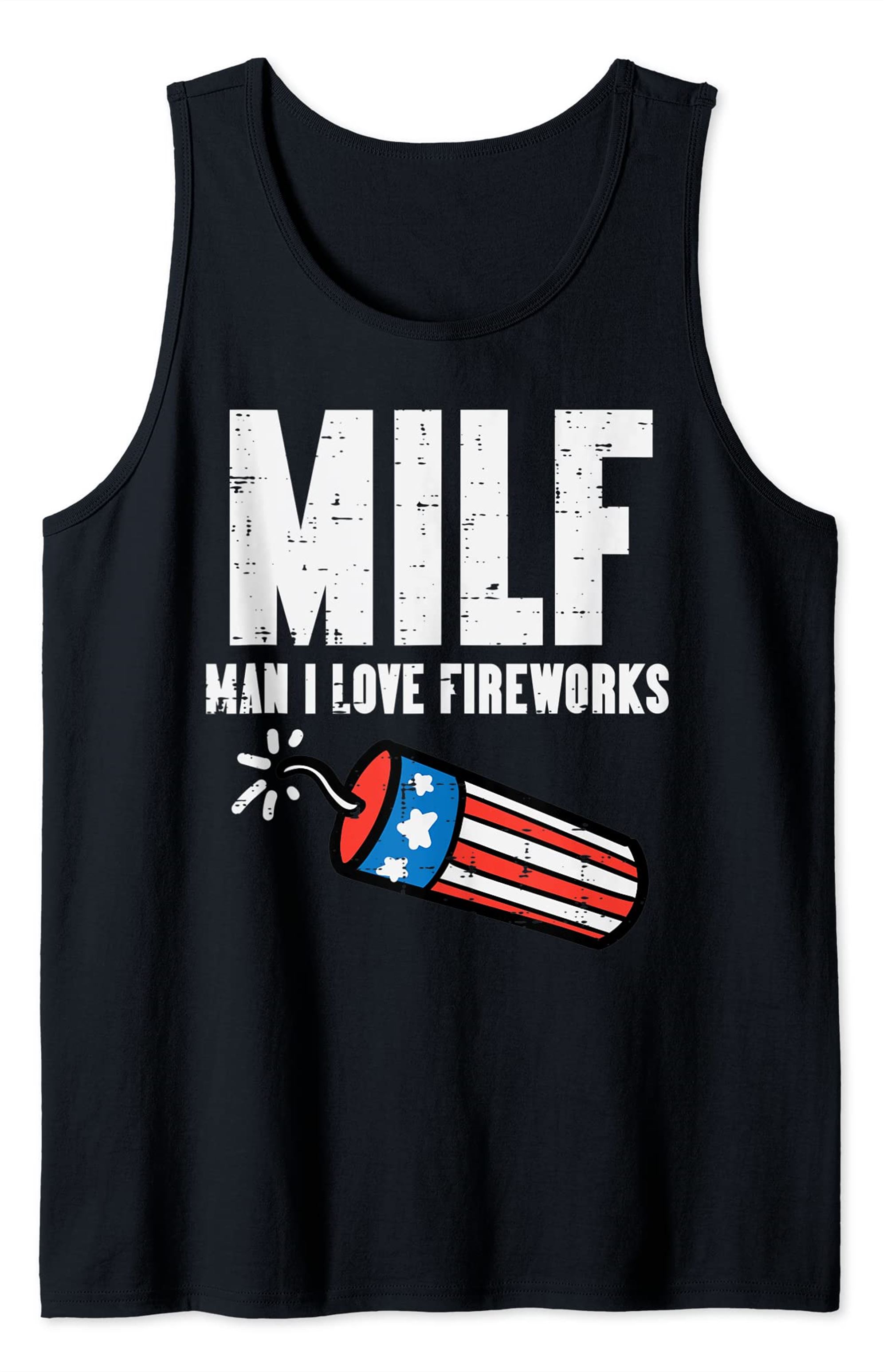 Milf Man I Love Fireworks Funny July 4th Patriotic Men Women Tank Top Plus Size Up To 5xl