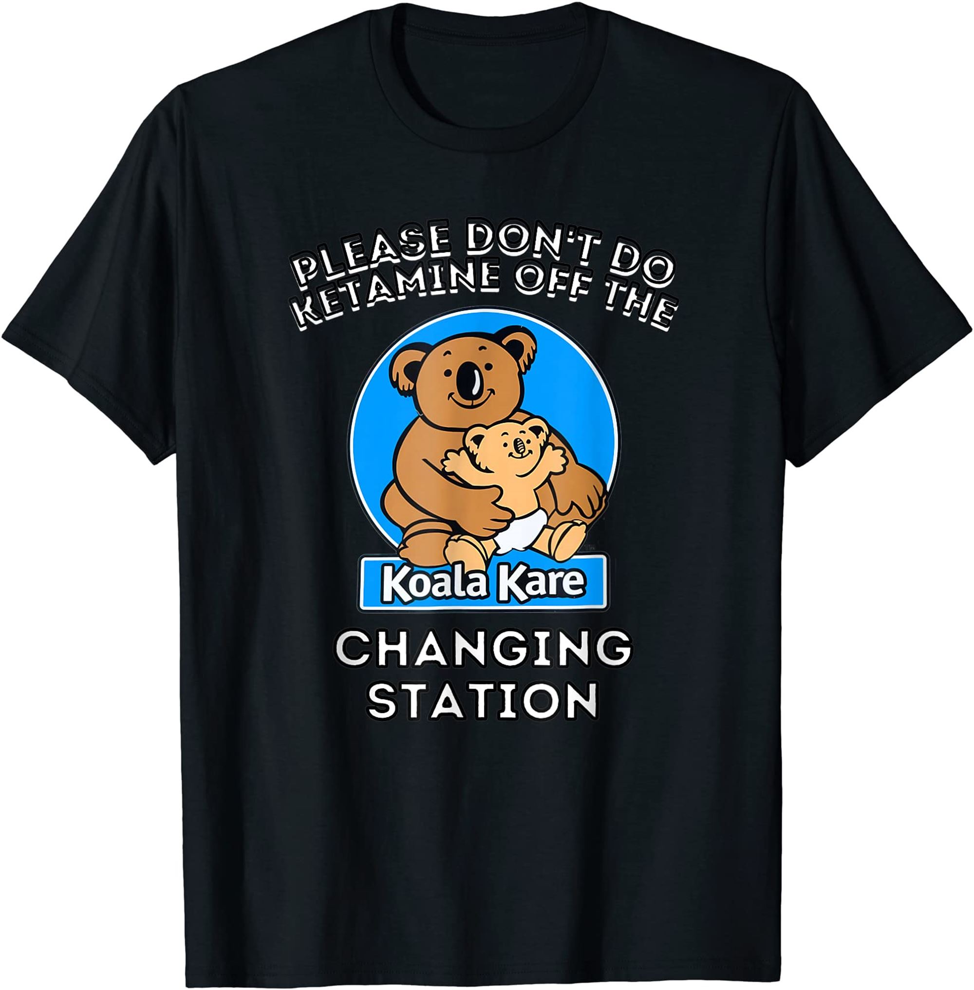 Please Dont Do Ketamine Off The Koala Kare Changing Station T-shirt Plus Size Up To 5xl