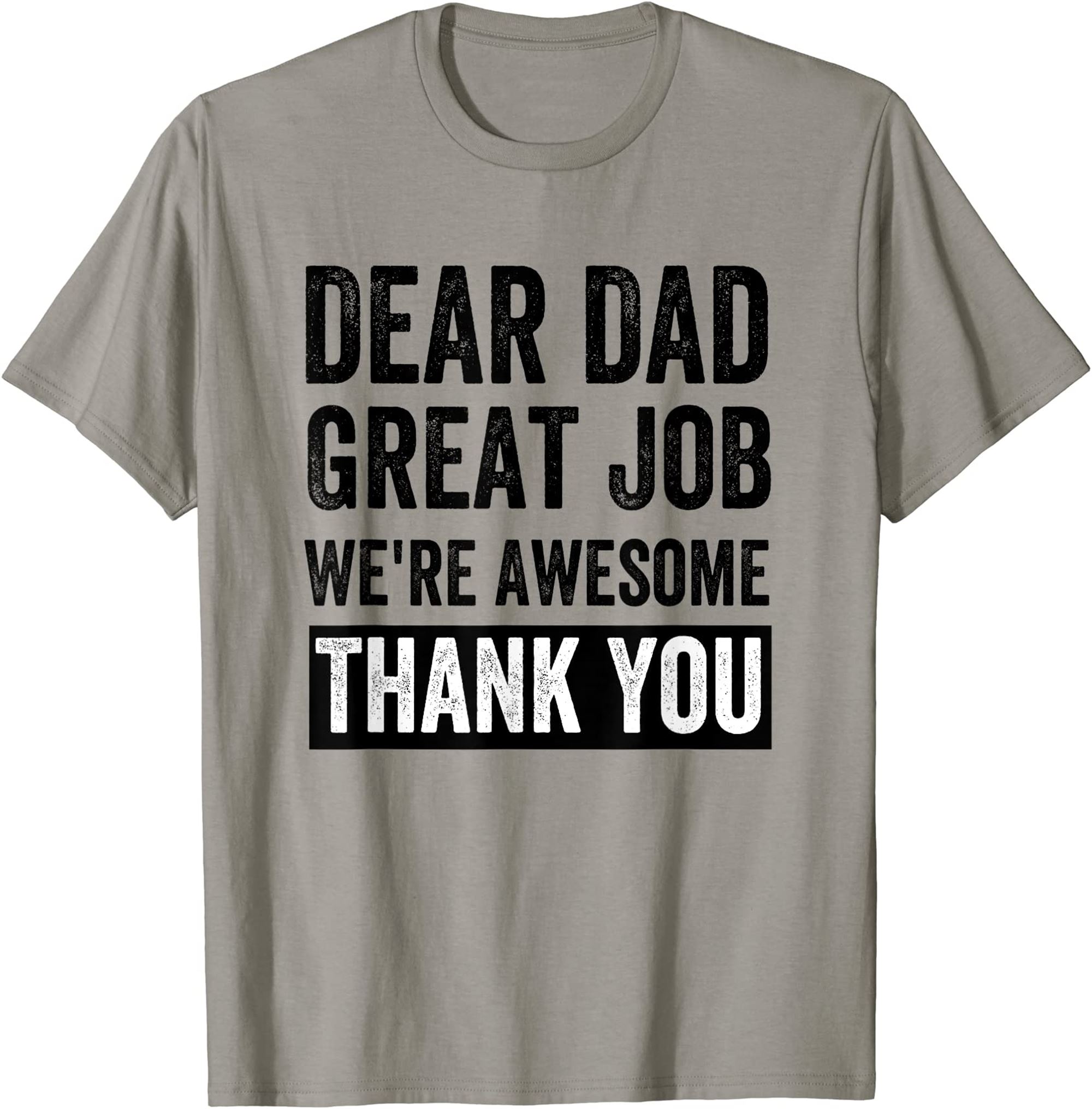 Dear Dad Great Job Were Awesome Thank You Father Quotes Dad T-shirt Plus Size Up To 5xl