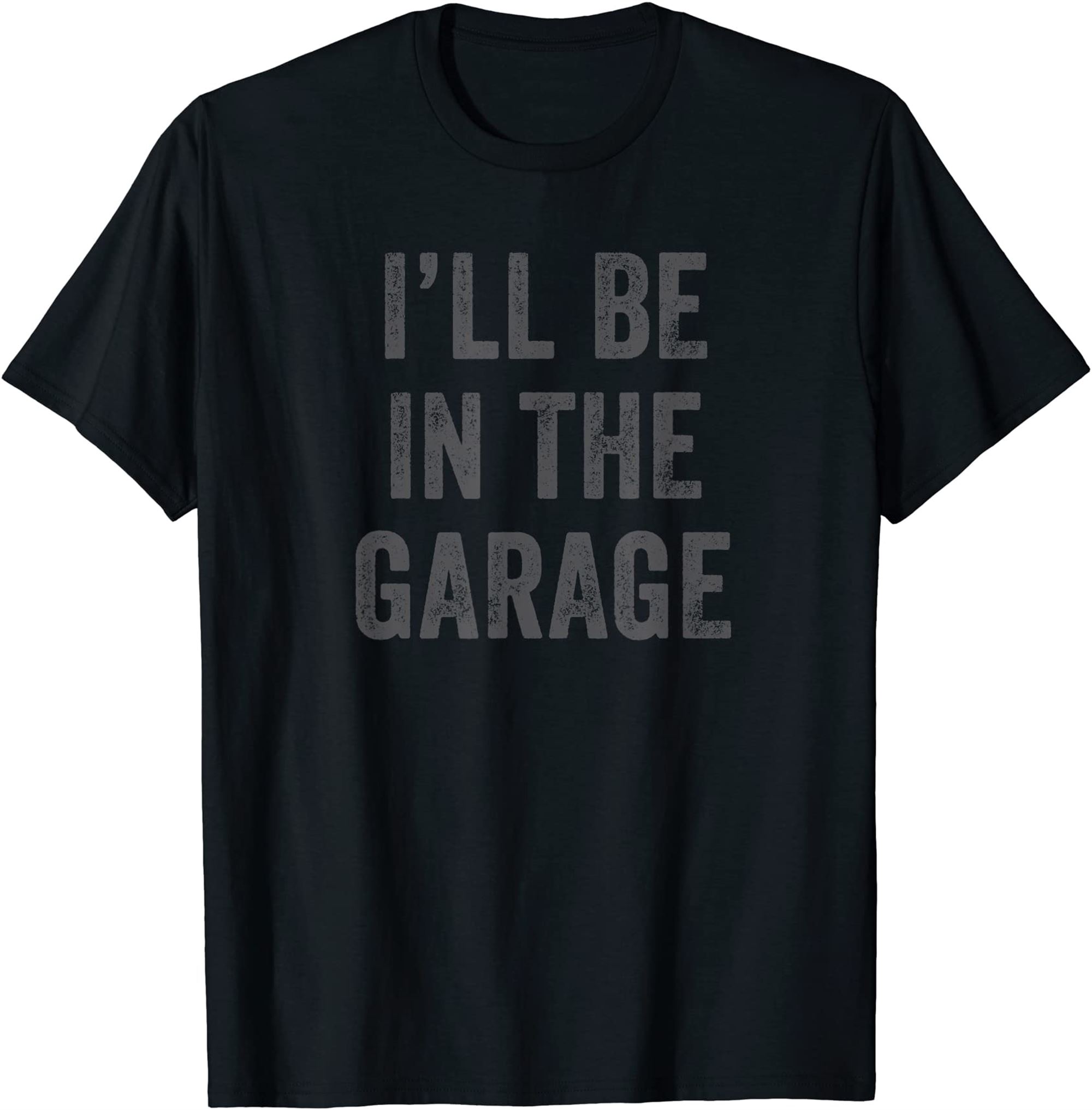 Funny Ill Be In The Garage Retro Car Joke Fathers Day T-shirt Size Up To 5xl