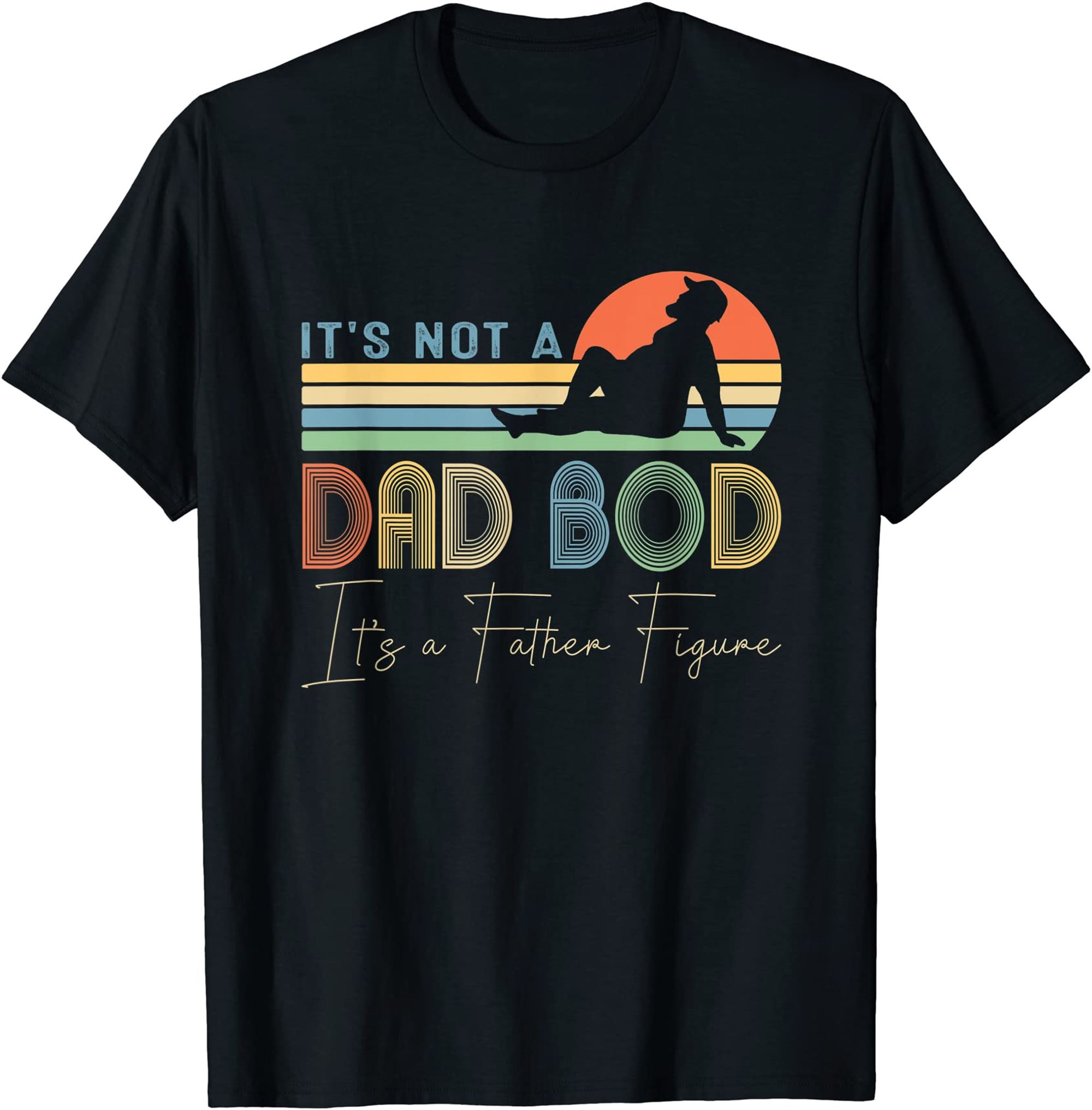 Its Not A Dad Bod Its A Father Figure Dad Gift For Boy Men T-shirt Size Up To 5xl
