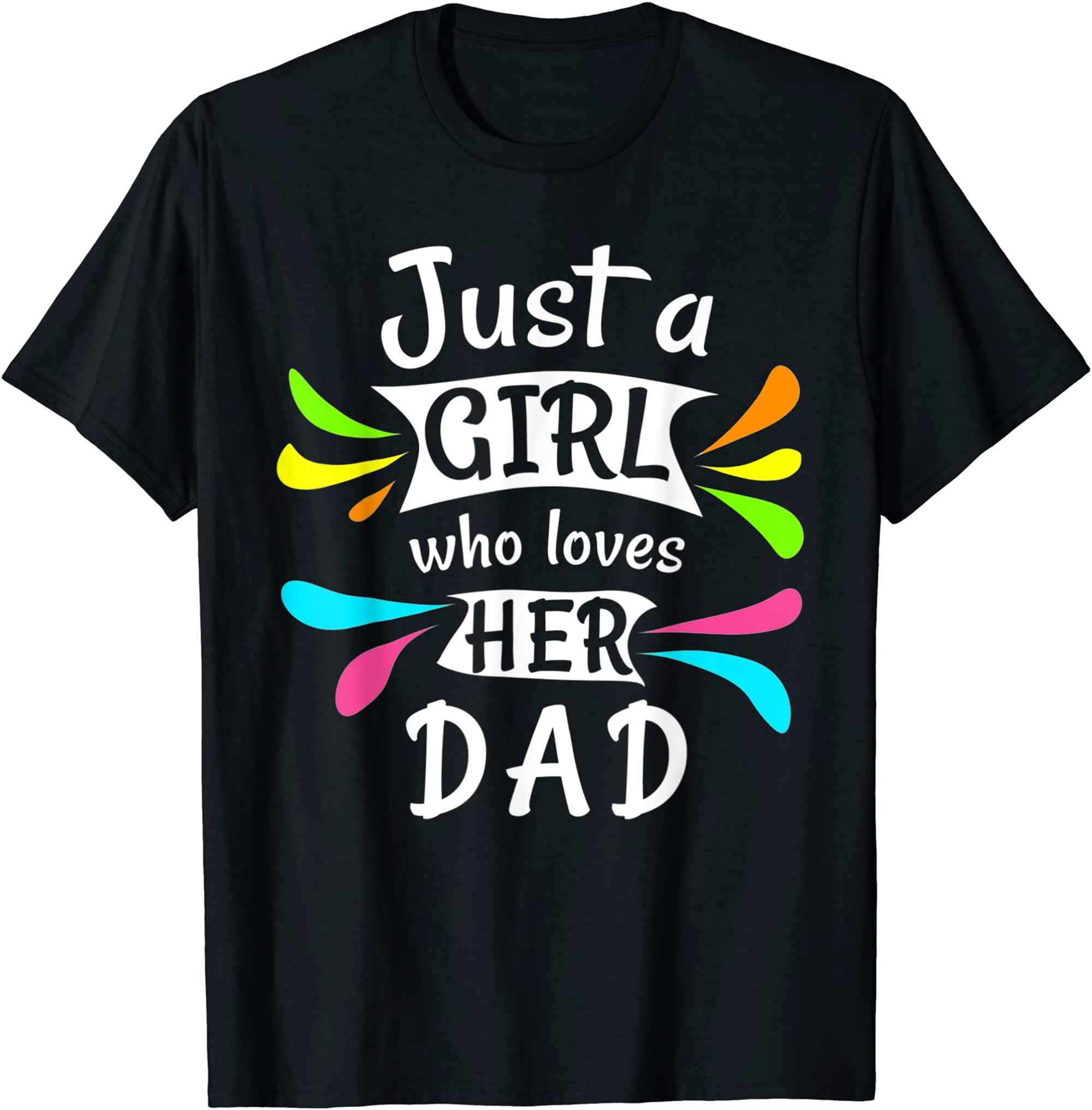 Just A Girl Who Loves Her Dad Cute Daddys Little Girl T-shirt Full Size Up To 5xl