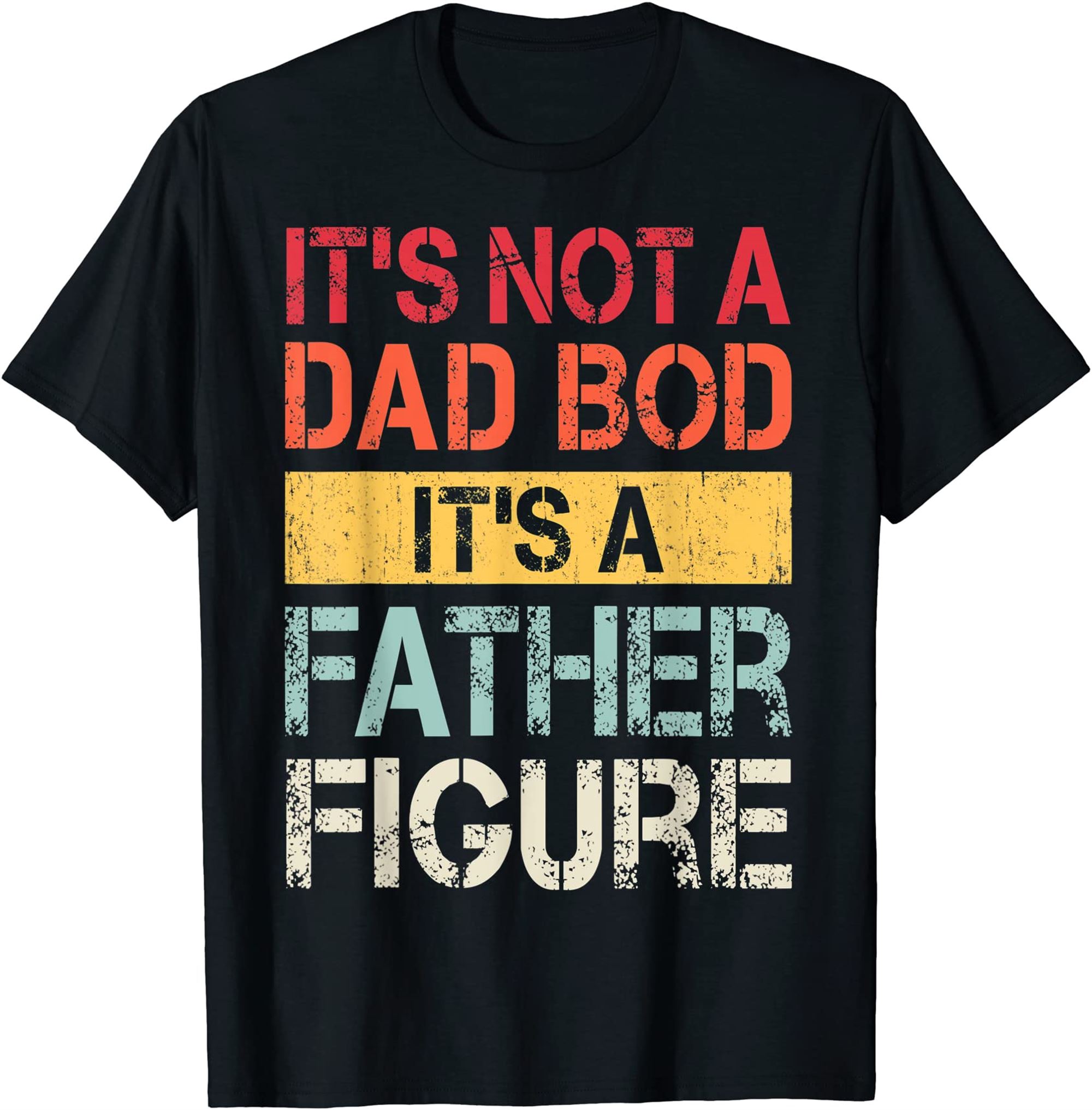 Mens Its Not A Dad Bod Its A Father Figure Funny Vintage Retro T-shirt Size Up To 5xl