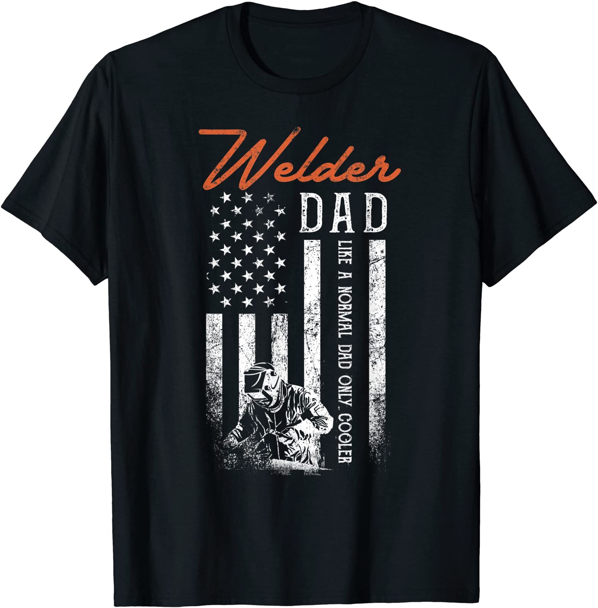 Welder Dad Like A Normal Dad Only Cooler Usa Flag Welding T-shirt Size Up To 5xl
