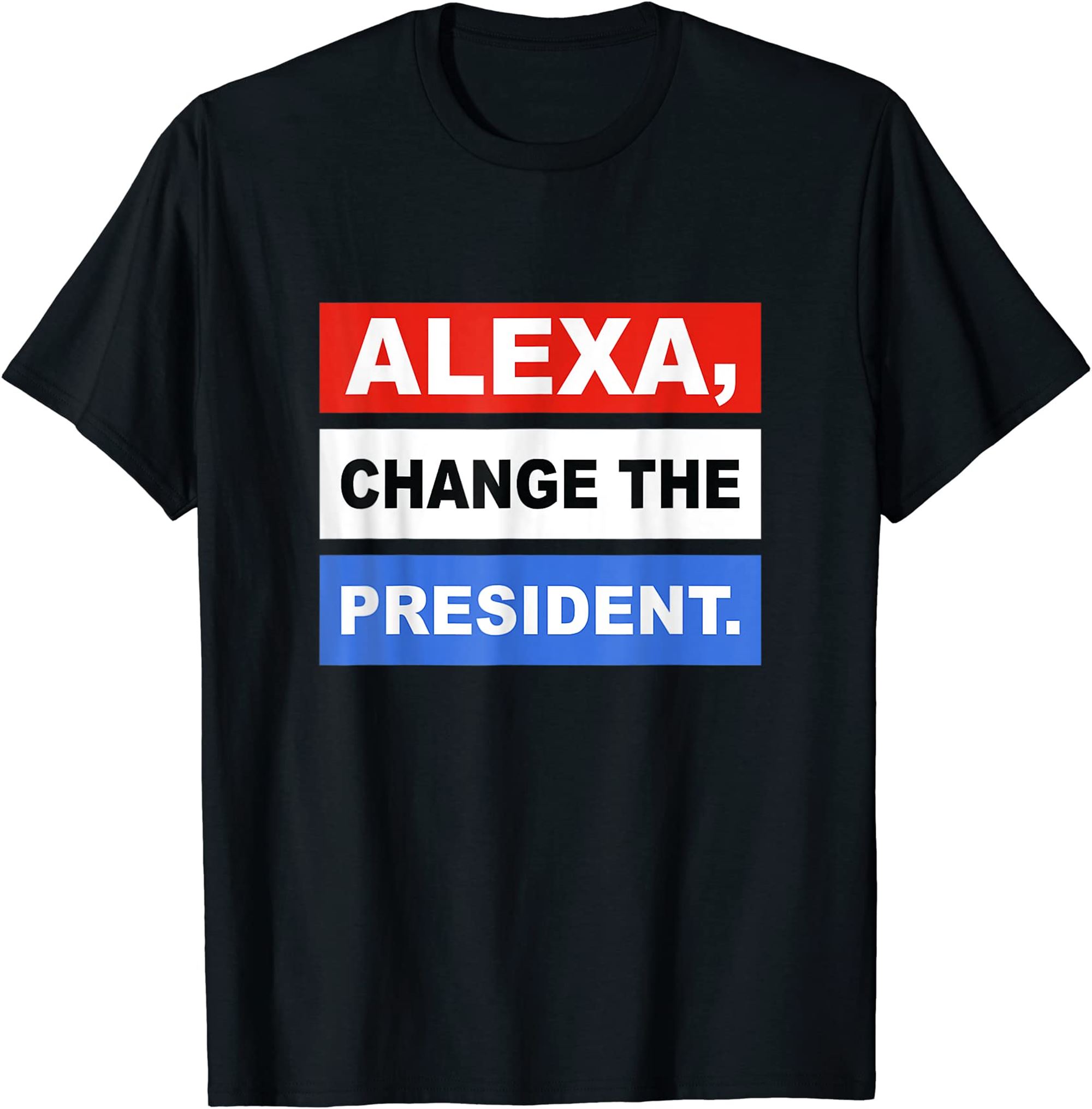 Alexa Change The President T-shirt Plus Size Up To 5xl