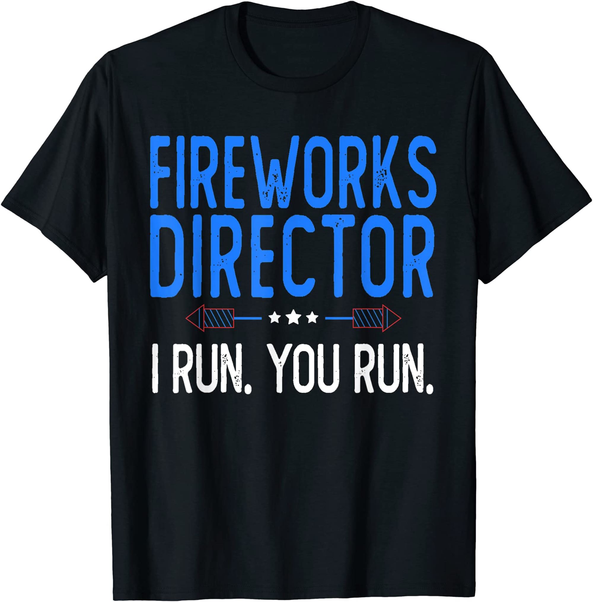Fireworks Director I Run You Run Great American 4th Of July T-shirt Full Size Up To 5xl