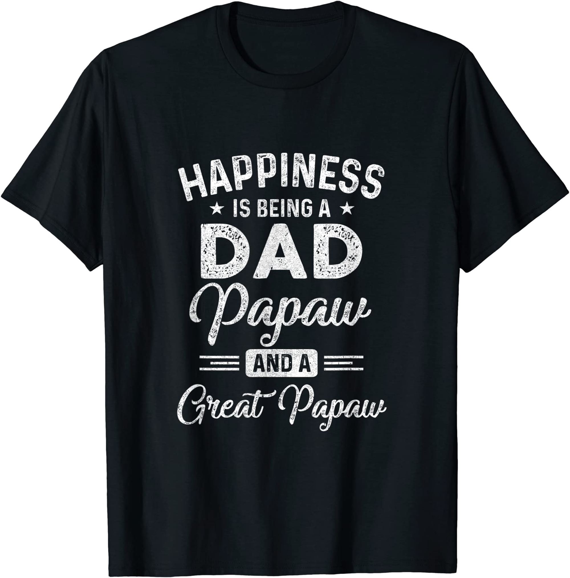 Happiness Is Being A Dad Papaw And Great Papaw T-shirt Size Up To 5xl