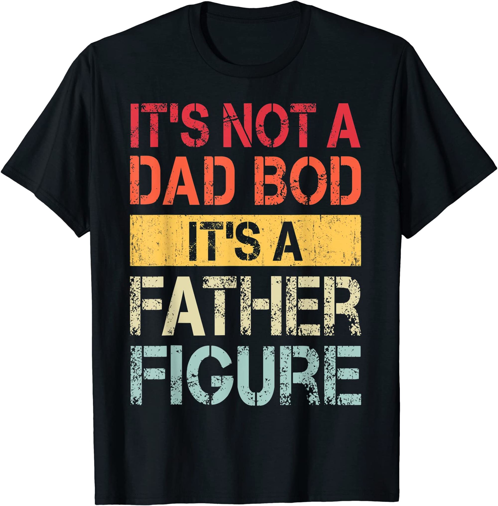 Mens Its Not A Dad Bod Its A Father Figure Tshirt Tshirt Plus Size Up To 5xl