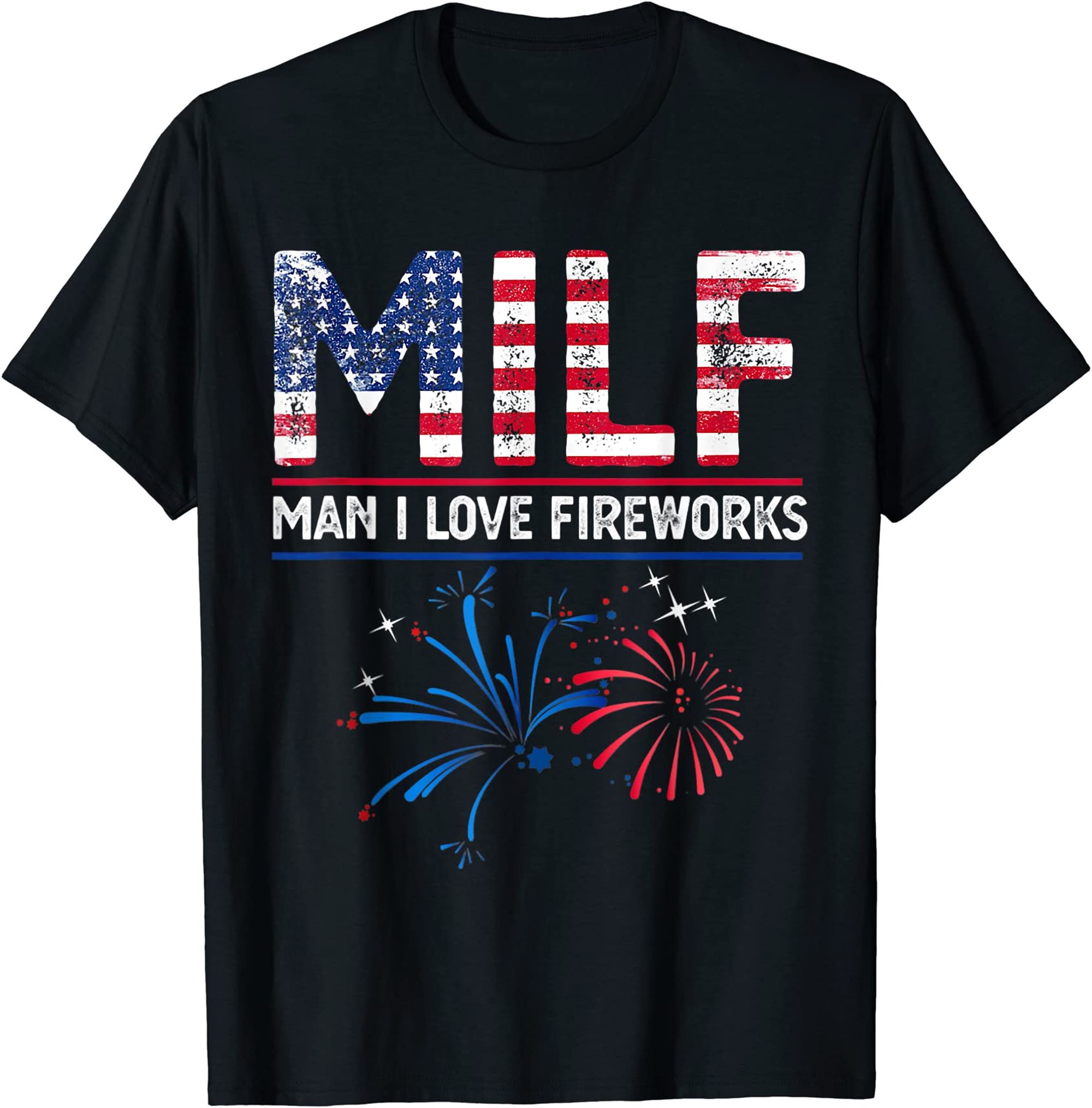 Milf Man I Love Fireworks Funny American Patriotic July 4th T-shirt Full Size Up To 5xl