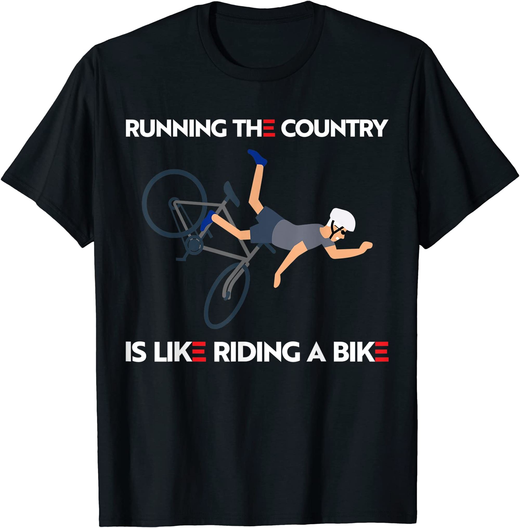 Running The Country Is Like Riding A Bike Funny T-shirt Full Size Up To 5xl