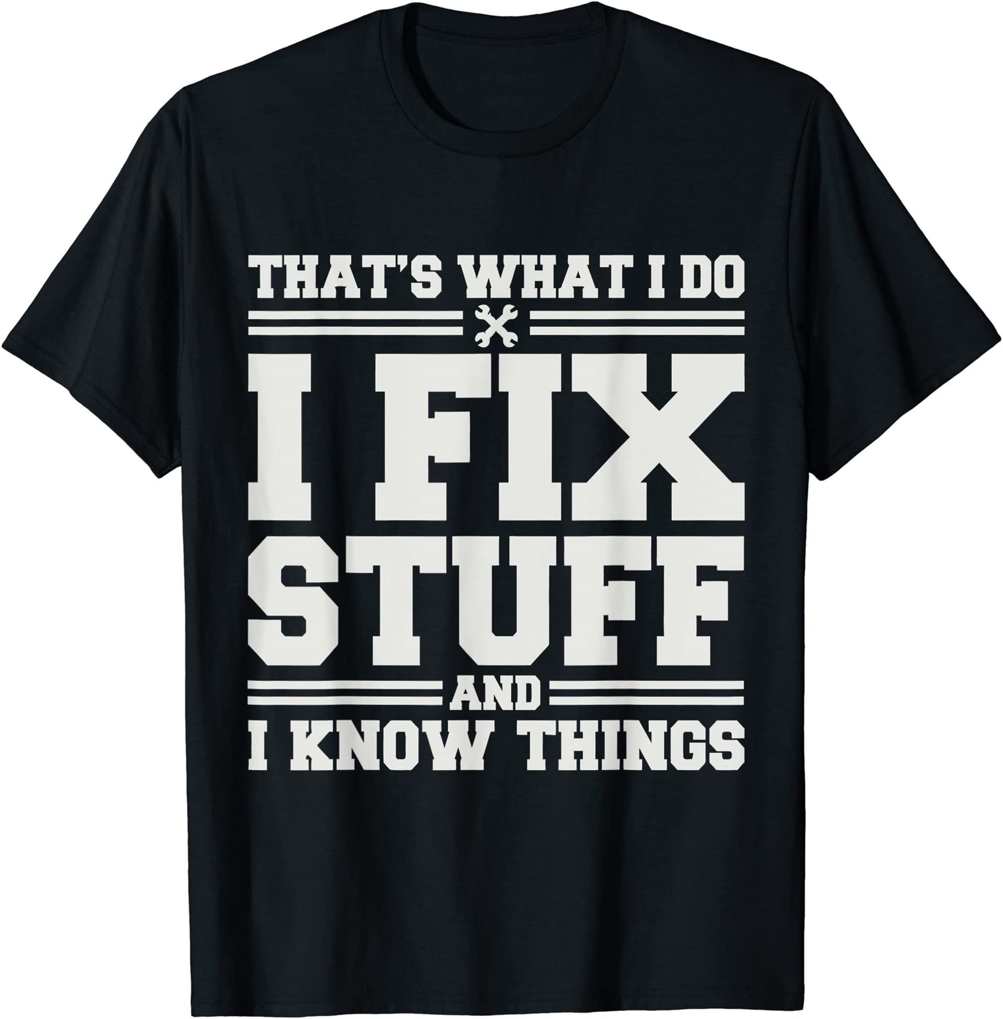 Thats What I Do I Fix Stuff And I Know Things Funny Saying T-shirt Plus Size Up To 5xl