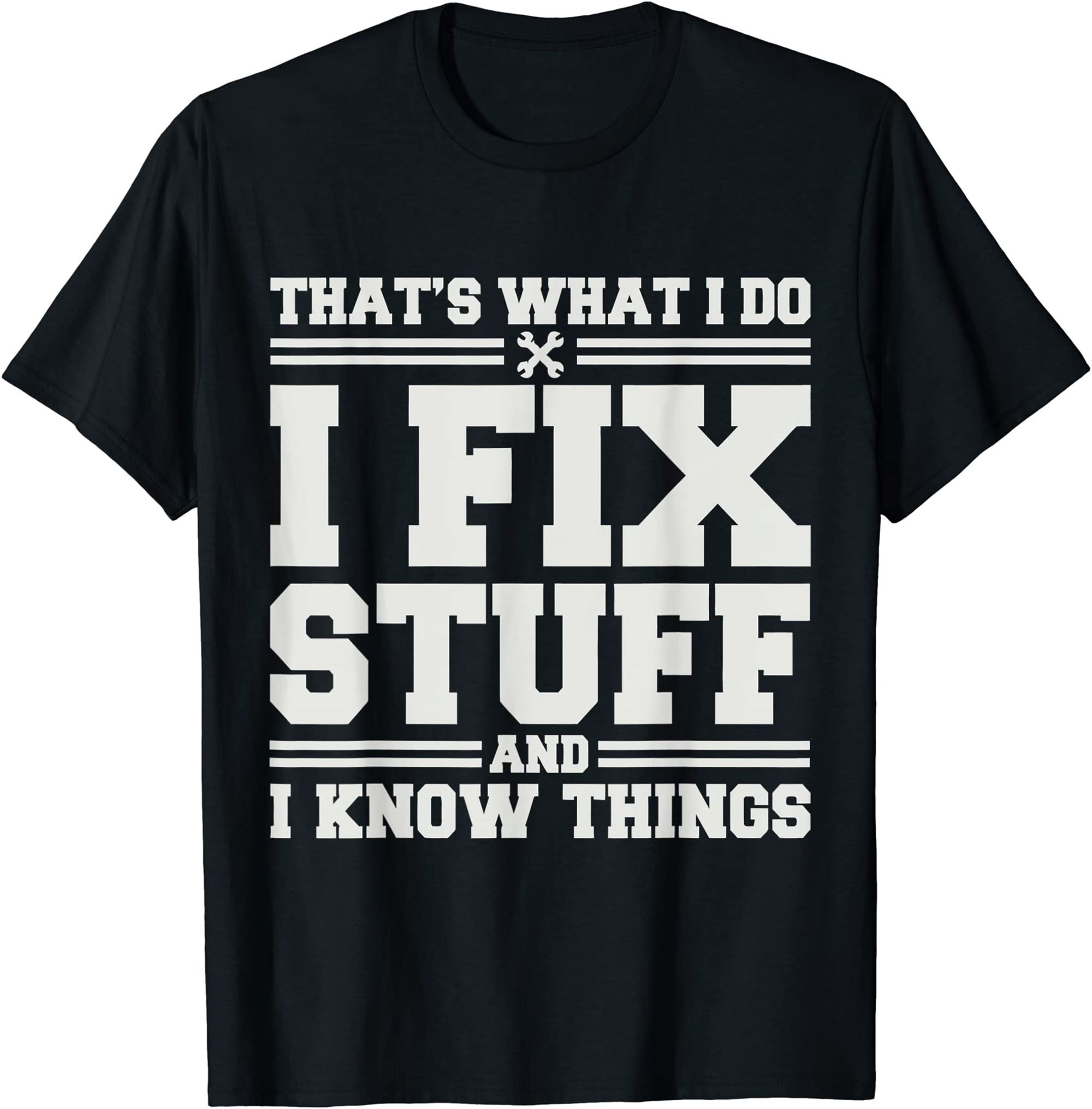 Thats What I Do I Fix Stuff And I Know Things Funny Saying T shirt Plus 