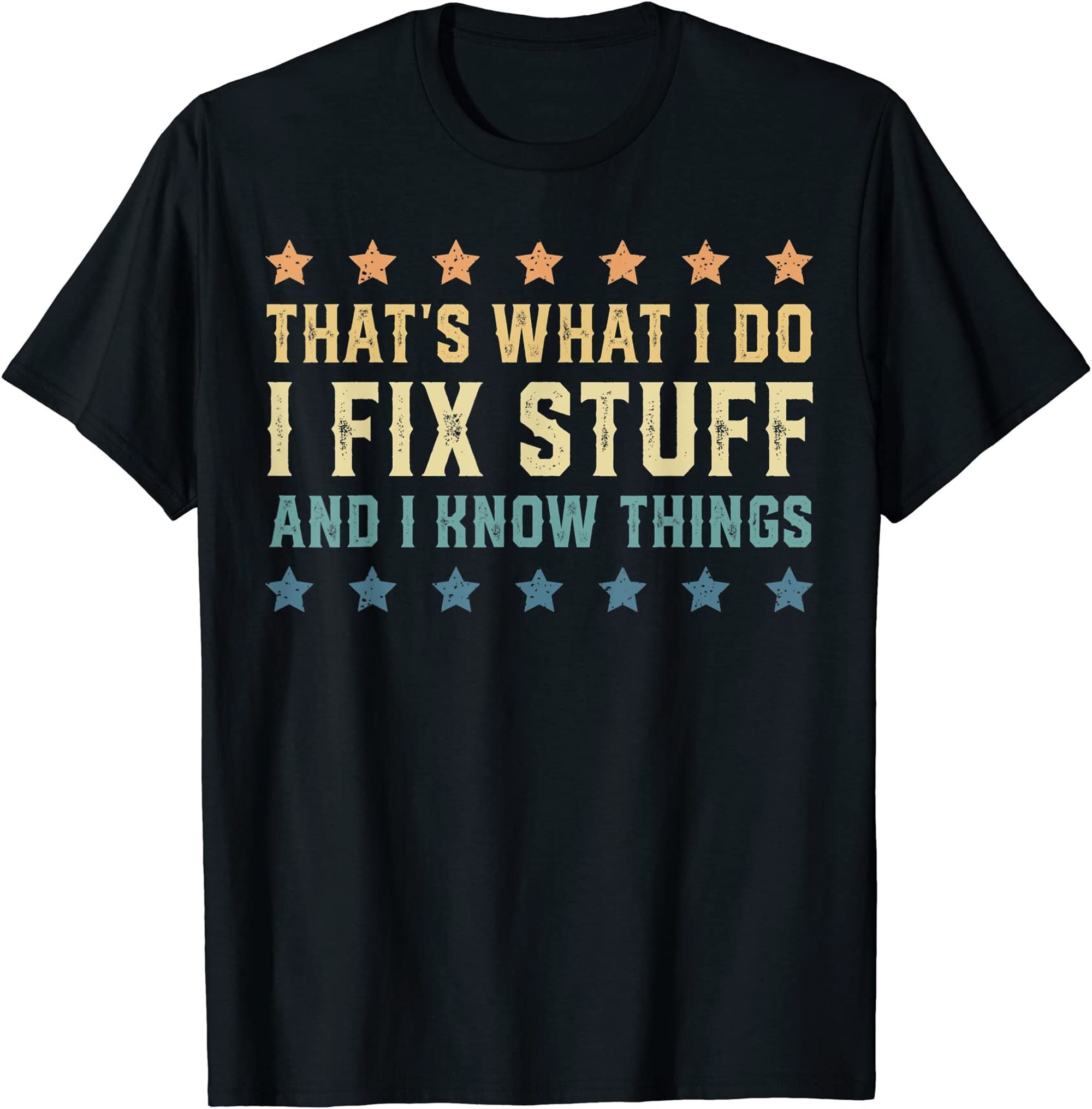 Thats What I Do I Fix Stuff And I Know Things T-shirt Size Up To 5xl