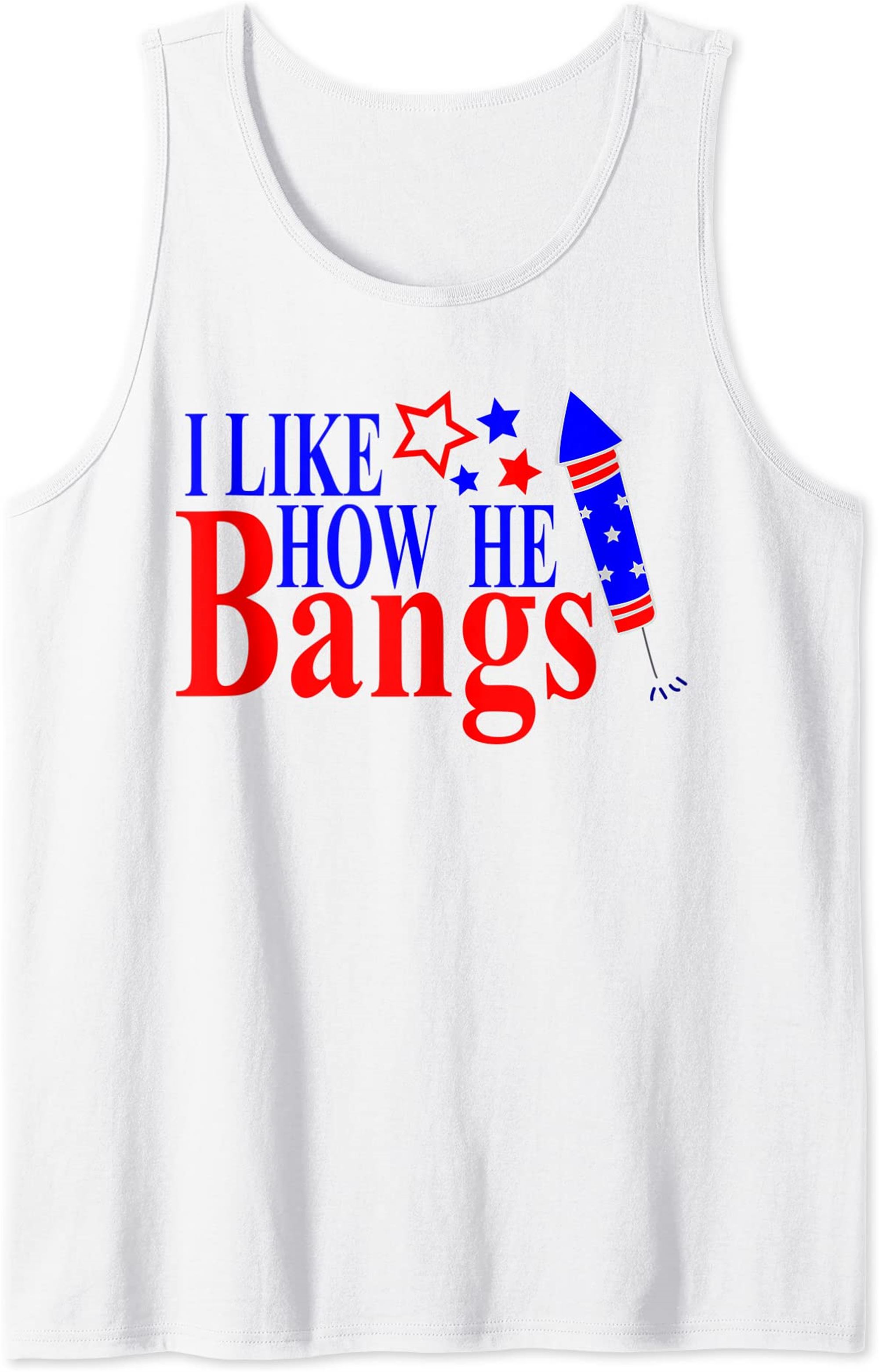 Couples 4th Of July Shirts For Her I Like How He Bangs Tank Top Size Up To 5xl