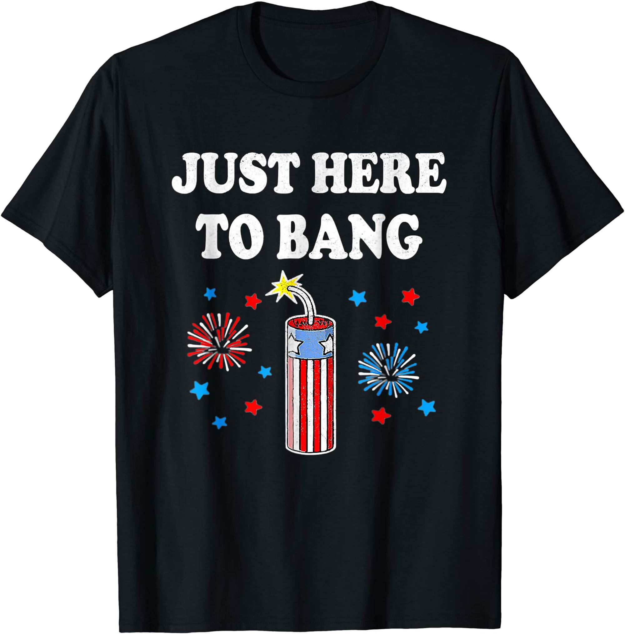 Funny Fourth Of July 4th Of July Im Just Here To Bang T-shirt Plus Size Up To 5xl