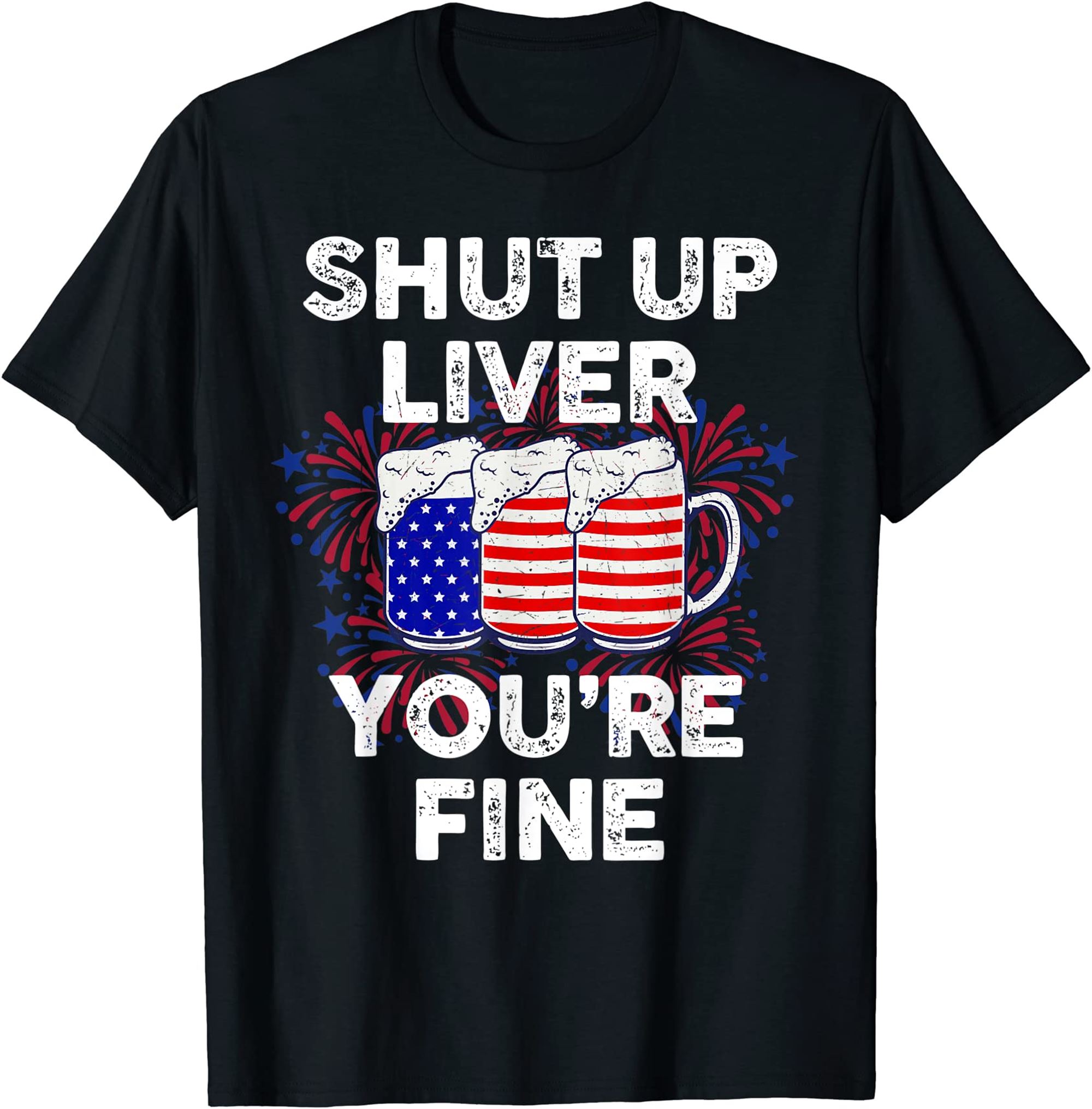Funny July 4th Shirt Shut Up Liver Youre Fine Beer Cups Tee T-shirt Full Size Up To 5xl