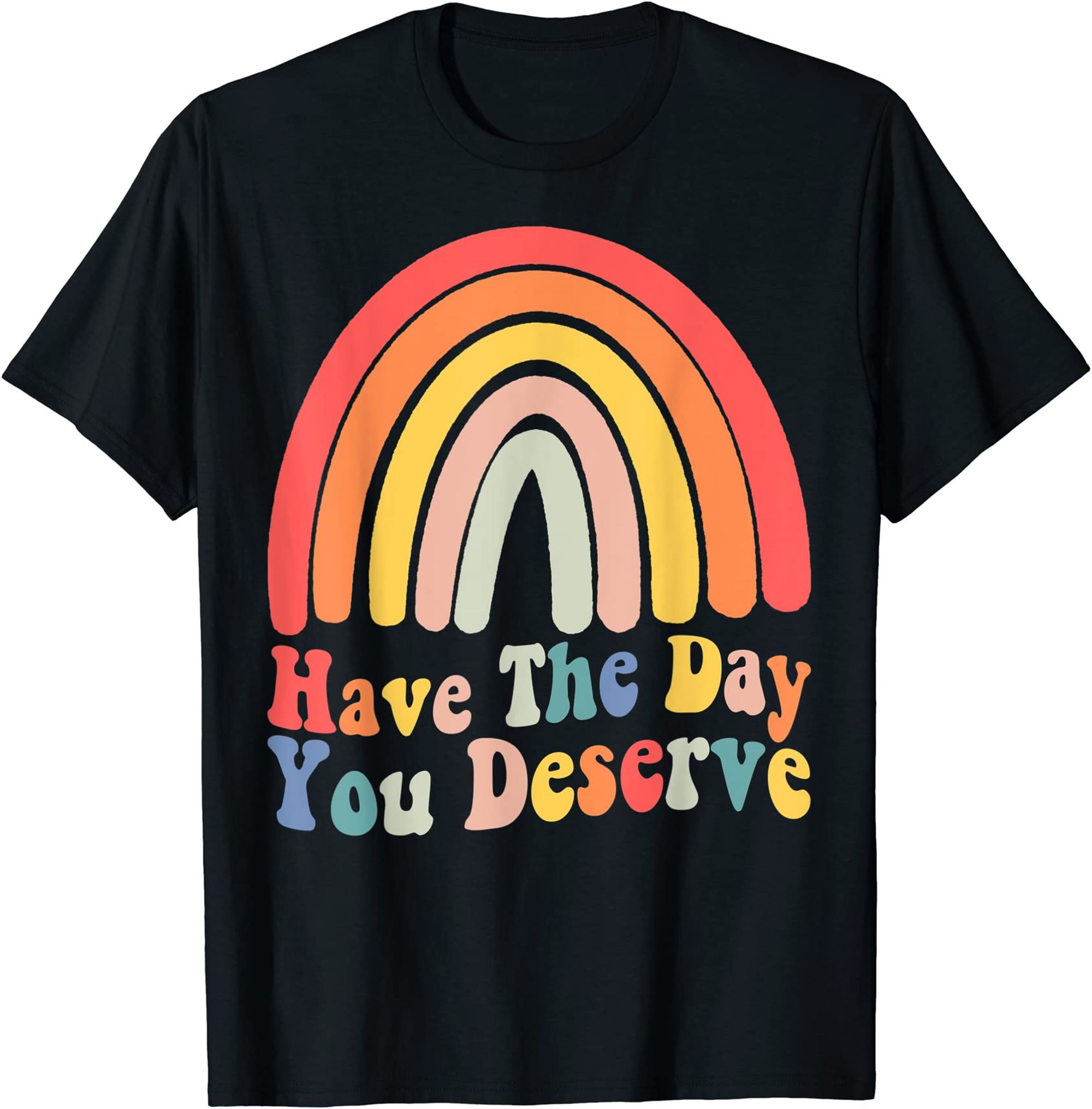 Have The Day You Deserve Saying Cool Motivational Quote T-shirt Full Size Up To 5xl