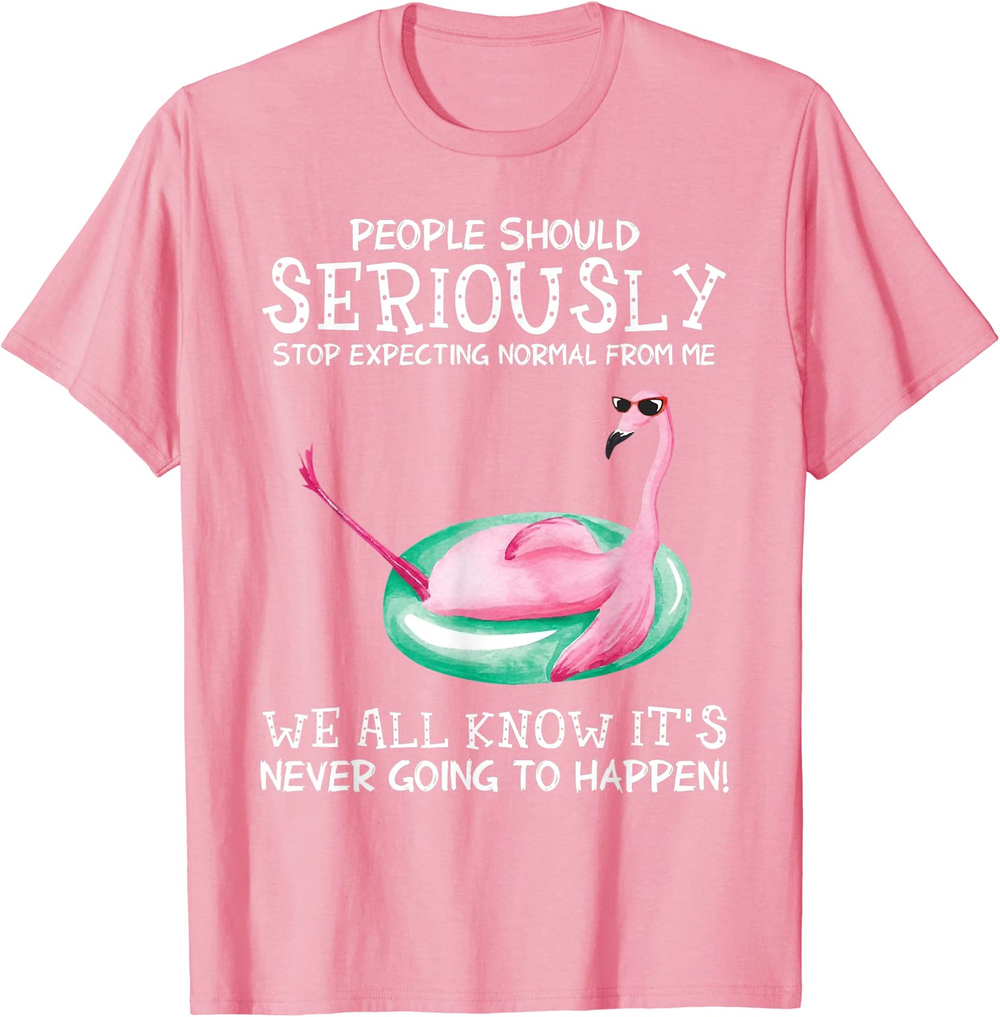 People Should Stop Expecting Normal From Me Funny Flamingo T-shirt Full Size Up To 5xl