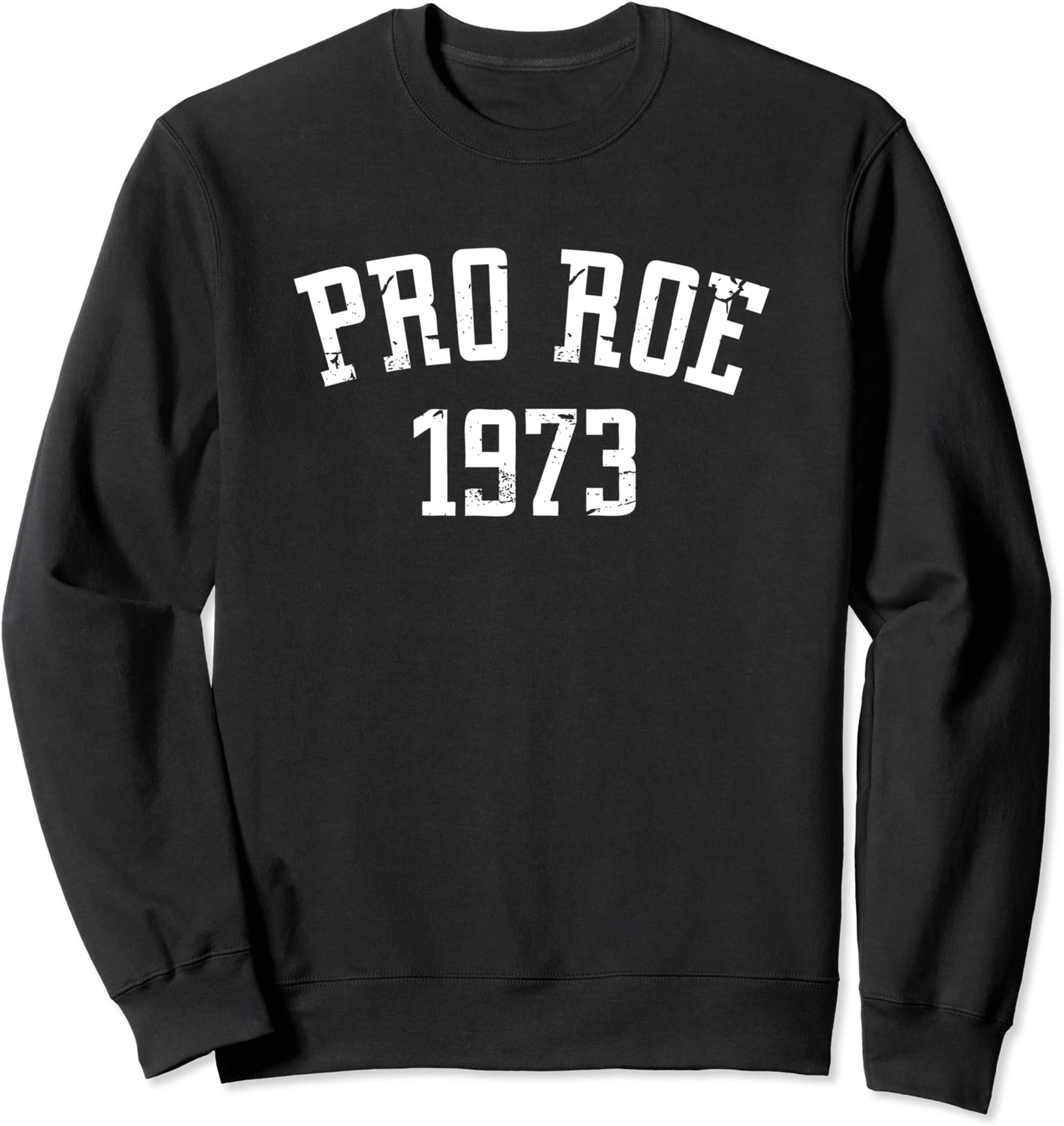 Pro Roe 1973 Distressed Sweatshirt Full Size Up To 5xl