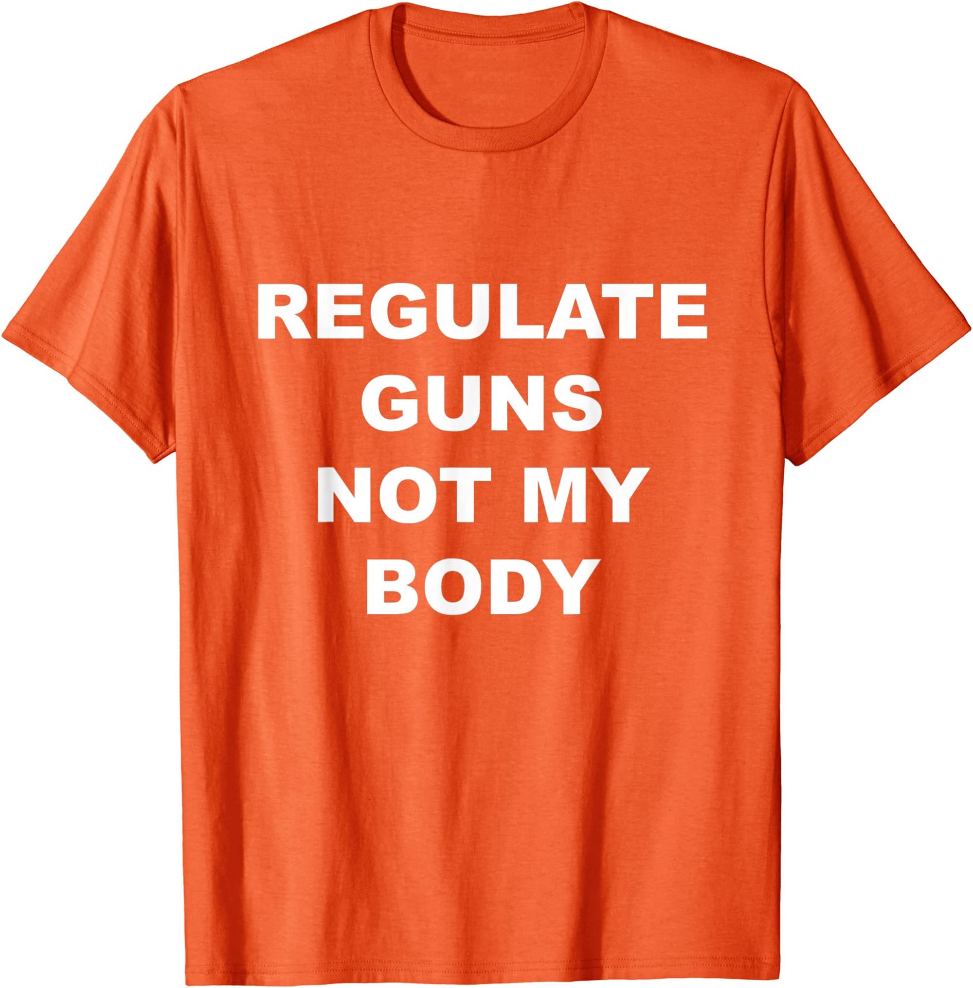 Regulate Guns Not My Body Orange Color T-shirt Plus Size Up To 5xl