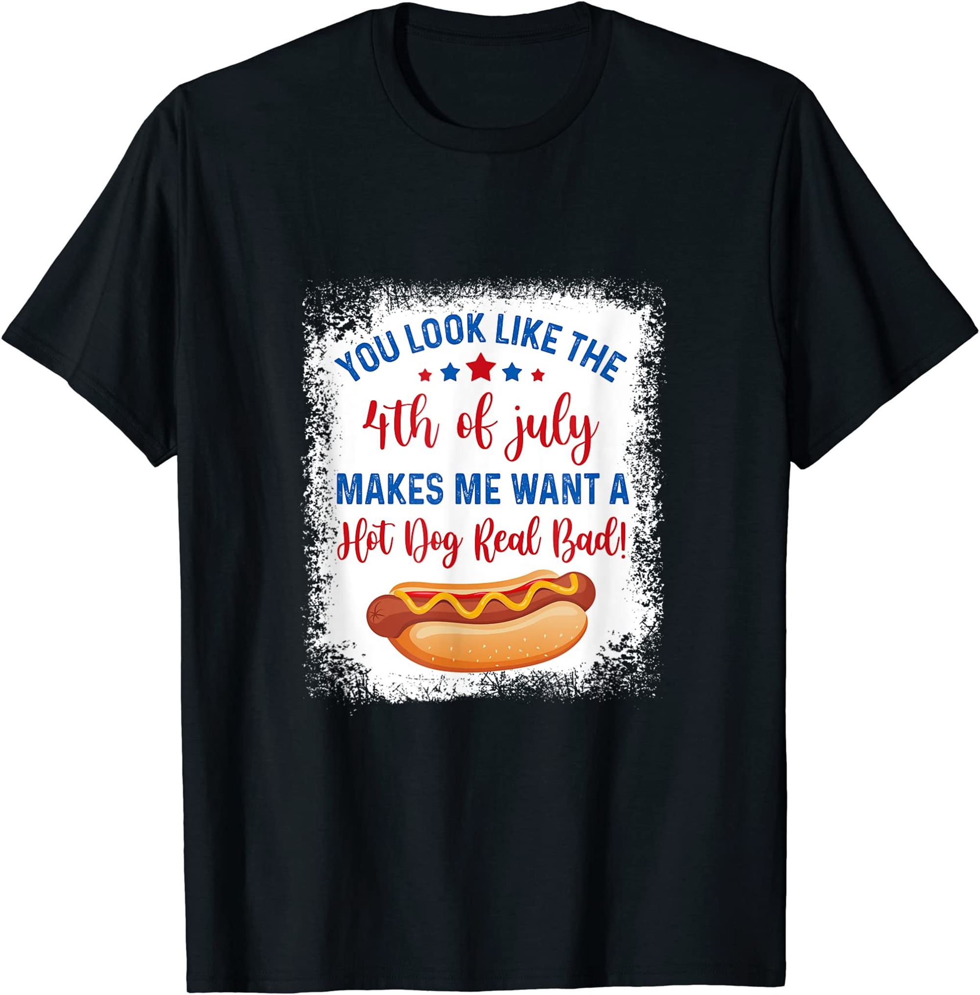 You Look Like 4th Of July Makes Me Want A Hot Dog Real Bad T-shirt Full Size Up To 5xl