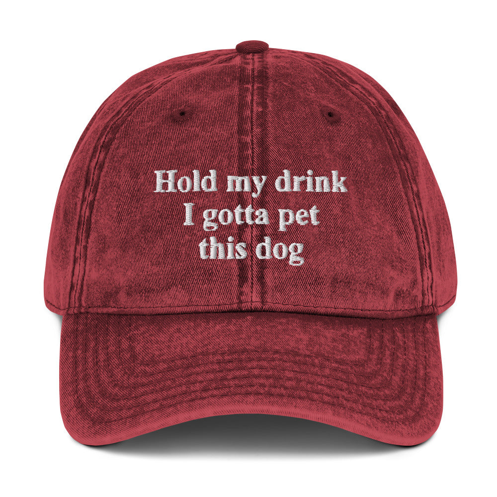Hold My Drink I Gotta Pet This Dog Vintage Cap_black Hold My Drink I Gotta Pet This Dog Vintage Cap_black