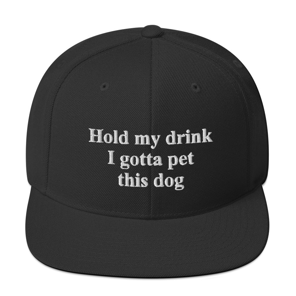 Hold My Drink I Gotta Pet This Dog Snapback Hat_black Hold My Drink I Gotta Pet This Dog Snapback Hat_black