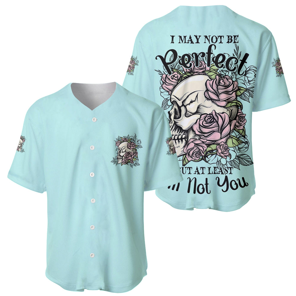 I May Not Be Perfect Skull Roses Baseball Jersey I May Not Be Perfect Skull Roses Baseball Jersey