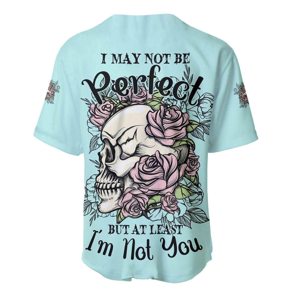 I May Not Be Perfect Skull Roses Baseball Jersey I May Not Be Perfect Skull Roses Baseball Jersey