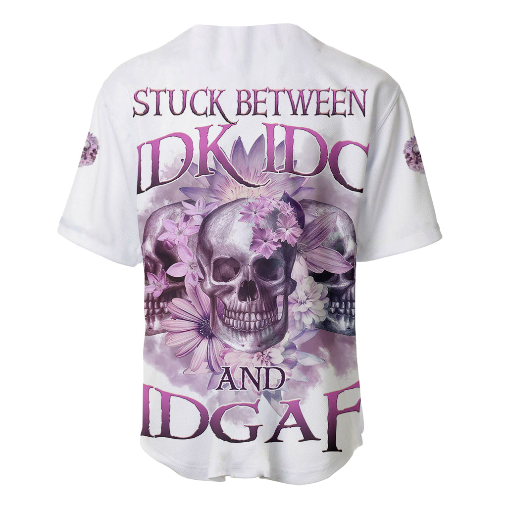 Stuck Between Idk Idc And Idgaf Skull Baseball Jersey Stuck Between Idk Idc And Idgaf Skull Baseball Jersey