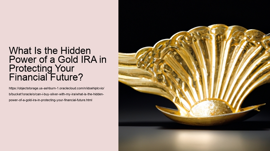 What Is the Hidden Power of a Gold IRA in Protecting Your Financial Future?