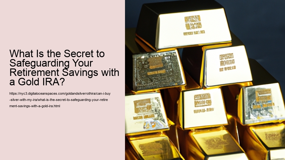 What Is the Secret to Safeguarding Your Retirement Savings with a Gold IRA?