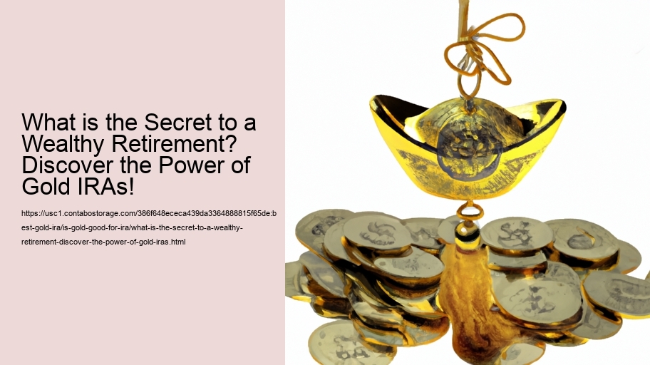 What is the Secret to a Wealthy Retirement? Discover the Power of Gold IRAs!