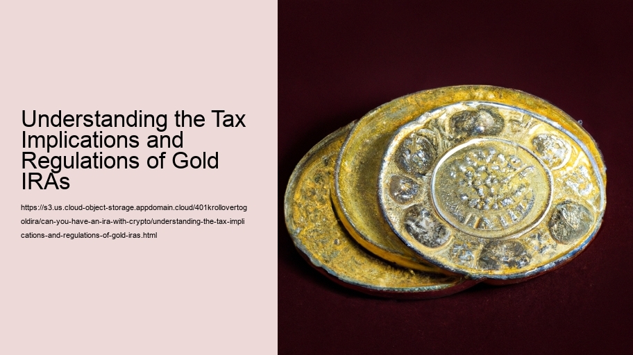 Understanding the Tax Implications and Regulations of Gold IRAs