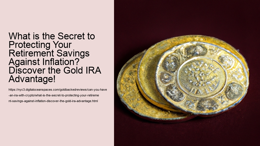 What is the Secret to Protecting Your Retirement Savings Against Inflation? Discover the Gold IRA Advantage!