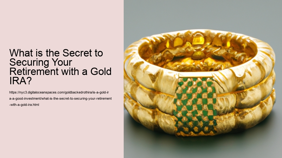 What is the Secret to Securing Your Retirement with a Gold IRA?