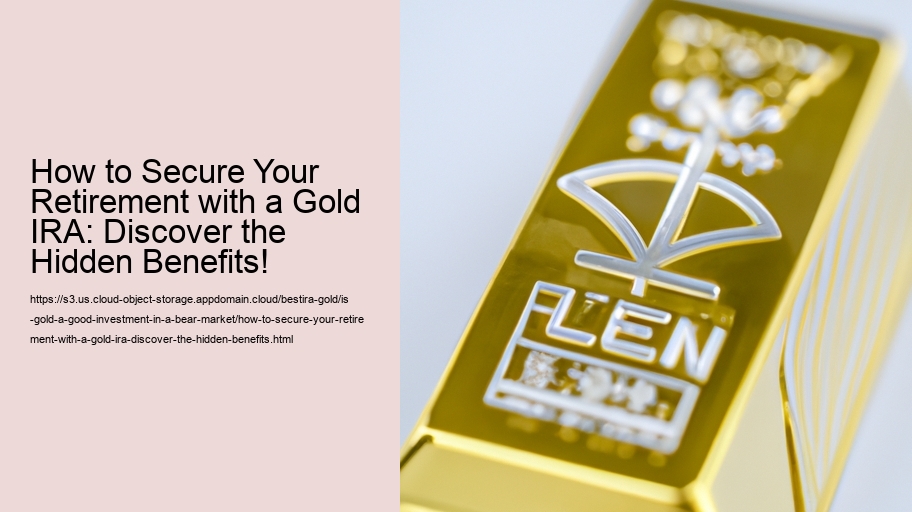 How to Secure Your Retirement with a Gold IRA: Discover the Hidden Benefits!