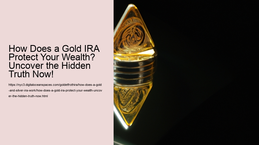 How Does a Gold IRA Protect Your Wealth? Uncover the Hidden Truth Now!