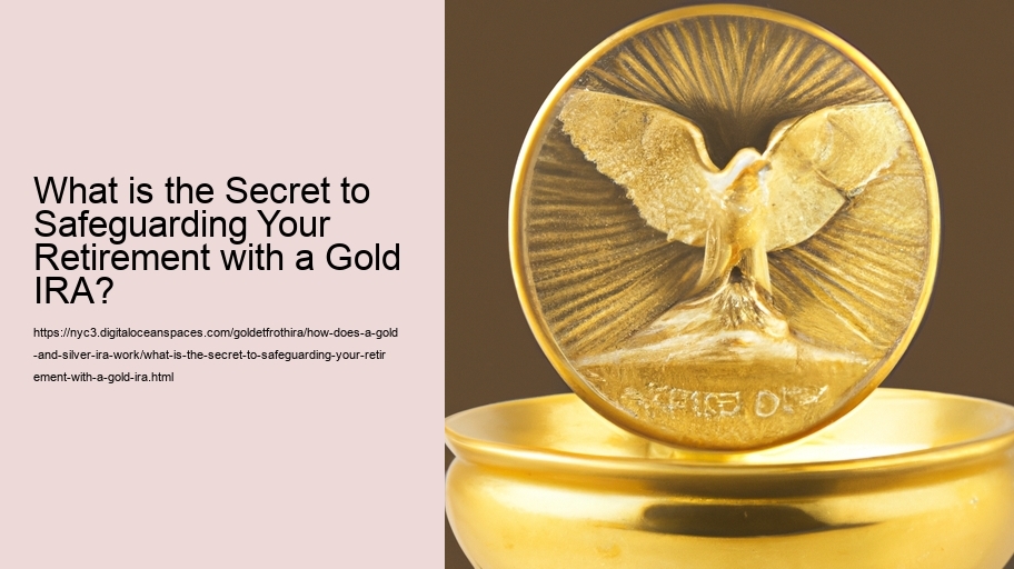 What is the Secret to Safeguarding Your Retirement with a Gold IRA?