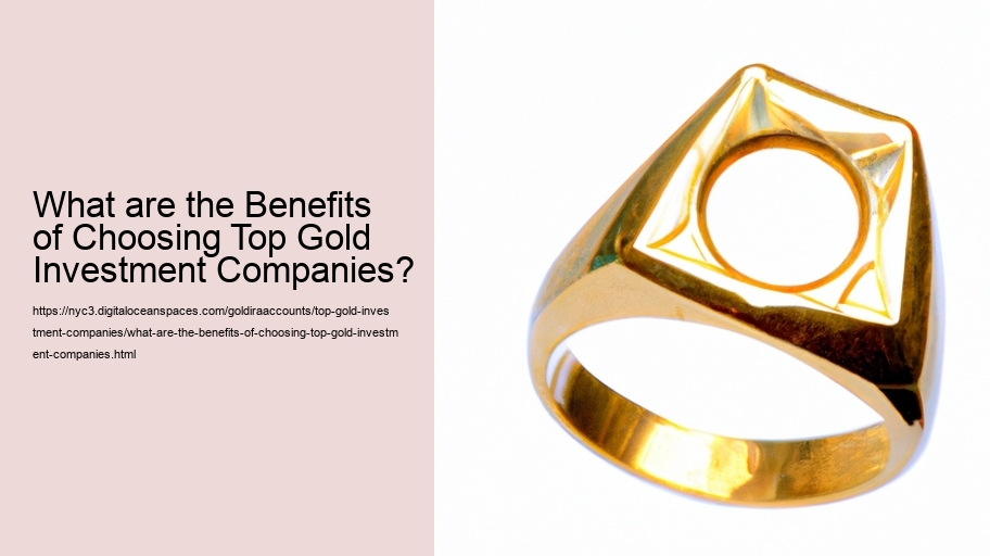 What are the Benefits of Choosing Top Gold Investment Companies?