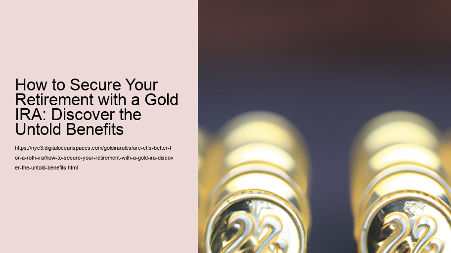 How to Secure Your Retirement with a Gold IRA: Discover the Untold Benefits