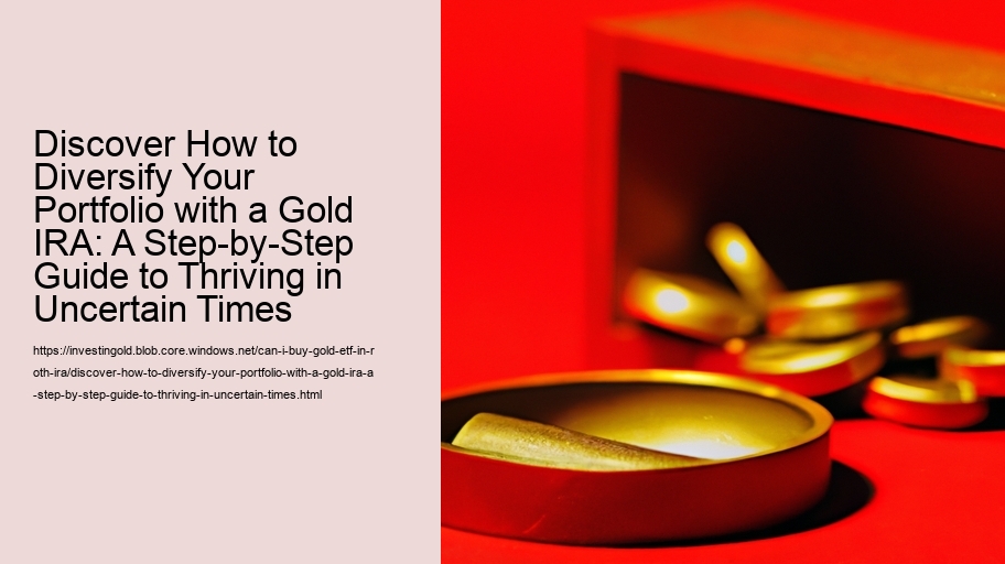 Discover How to Diversify Your Portfolio with a Gold IRA: A Step-by-Step Guide to Thriving in Uncertain Times
