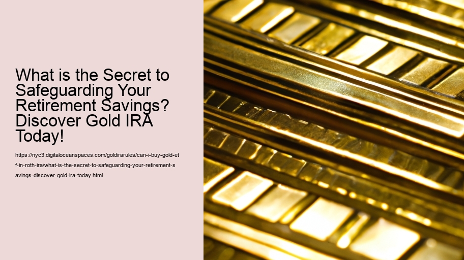 What is the Secret to Safeguarding Your Retirement Savings? Discover Gold IRA Today!