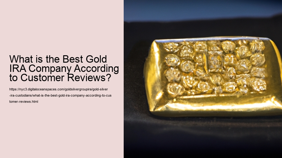 What is the Best Gold IRA Company According to Customer Reviews?