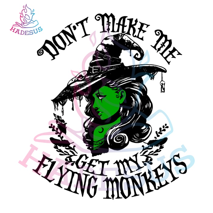 Dont Make Me Get My Flying Monkeys